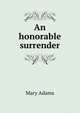 An honorable surrender, Mary Adams 