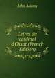 Letres du cardinal d'Ossat (French Edition), John Adams 
