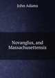 Novanglus, and Massachusettensis, John Adams 