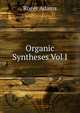 Organic Syntheses Vol I, Roger Adams 