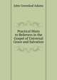 Practical Hints to Believers in the Gospel of Universal Grace and Salvation, John Greenleaf Adams 