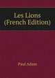 Les Lions (French Edition), Paul Adam 