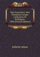Mes Souvenirs: Mes Premieres Armes Litteraires Et Politiques. 1904 (French Edition), Juliette Adam 