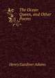 The Ocean Queen, and Other Poems, Henry Gardiner Adams 