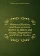 Women of Fashion, and Representative Women in Letters and Society, Biographical and Critical Studies, William Henry Davenport Adams 