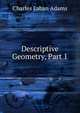 Descriptive Geometry, Part 1, Charles Laban Adams 