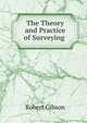 The Theory and Practice of Surveying ., Robert Gibson 