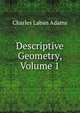Descriptive Geometry, Volume 1, Charles Laban Adams 