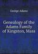 Genealogy of the Adams Family of Kingston, Mass, George Adams 