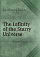 The Infinity of the Starry Universe, John Lowry Adams 