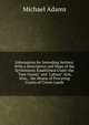 Information for Intending Settlers: With a Description and Maps of the Settlements Established Under the "Free Grants" and "Labour" Acts, Also, . the Means of Procuring Grants of Crown Lands, Michael Adams 