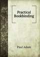 Practical Bookbinding, Paul Adam 