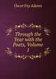 Through the Year with the Poets, Volume 1, Oscar Fay Adams 