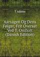 Aarsagen Og Dens Folger, Frit Oversat Ved T. Omholt (Danish Edition), T Adams 