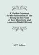 A Hindee Grammar for the Instruction of the Young in the Form of Easy Questions and Answers (Hindi Edition), M T. Adam 