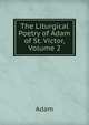 The Liturgical Poetry of Adam of St. Victor, Volume 2, Adam 
