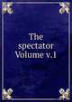 The spectator Volume v.1, 
