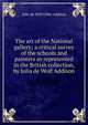 The art of the National gallery; a critical survey of the schools and painters as represented in the British collection, by Julia de Wolf Addison, Julia de Wolf Gibbs Addison 