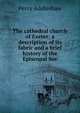 The cathedral church of Exeter: a description of its fabric and a brief history of the Episcopal See, Percy Addleshaw 