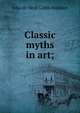 Classic myths in art;, Julia de Wolf Gibbs Addison 