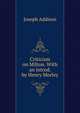 Criticism on Milton. With an introd. by Henry Morley, Джозеф Аддисон 