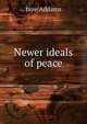 Newer ideals of peace, Jane Addams 