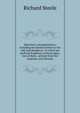 Epistolary correspondence; including his familiar letters to his wife and daughters. To which are prefixed fragments of three plays, two of them . printed from the originals, and illutrate, Steele, Richard, Sir, 1672-1729 