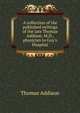 A collection of the published writings of the late Thomas Addison, M.D., physician to Guy's Hospital, Thomas Addison 
