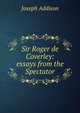 Sir Roger de Coverley: essays from the Spectator, Джозеф Аддисон 