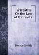 . a Treatise On the Law of Contracts ., Horace Smith 