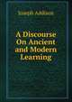 A Discourse On Ancient and Modern Learning, Джозеф Аддисон 