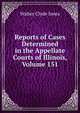Reports of Cases Determined in the Appellate Courts of Illinois, Volume 151, Walter Clyde Jones 