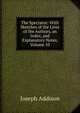 The Spectator: With Sketches of the Lives of the Authors, an Index, and Explanatory Notes, Volume 10, Джозеф Аддисон 
