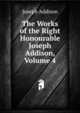 The Works of the Right Honourable Joseph Addison, Volume 4, Джозеф Аддисон 