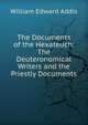 The Documents of the Hexateuch: The Deuteronomical Writers and the Priestly Documents, William Edward Addis 