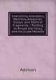 Interesting Anecdotes, Memoirs, Allegories, Essays, and Poetical Fragments: : Tending to Amuse the Fancy, and Inculcate Morality, Addison 