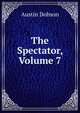 The Spectator, Volume 7, Austin Dobson 
