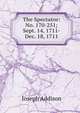 The Spectator: No. 170-251; Sept. 14, 1711-Dec. 18, 1711, Джозеф Аддисон 