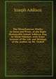 The Miscellaneous Works: In Verse and Prose, of the Right Honourable Joseph Addison, Esq; in Three Volumes. with Some Account of the Life and Writings of the Author. by Mr. Tickell, Джозеф Аддисон 