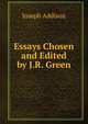 Essays Chosen and Edited by J.R. Green, Джозеф Аддисон 