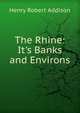 The Rhine: It's Banks and Environs, Henry Robert Addison 