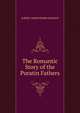 The Romantic Story of the Puratin Fathers, ALBERT CHRISTOPHER ADDISON 
