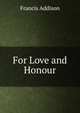 For Love and Honour, Francis Addison 