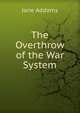 The Overthrow of the War System, Jane Addams 