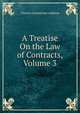 A Treatise On the Law of Contracts, Volume 3, Addison, C. G. (Charles Greenstreet), d. 1866 
