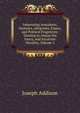 Interesting Anecdotes, Memoirs, Allegories, Essays, and Poetical Fragments; Tending to Amuse the Fancy, and Inculcate Morality, Volume 7, Джозеф Аддисон 