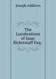 The Lucubrations of Isaac Bickerstaff Esq; ., Джозеф Аддисон 