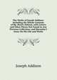 The Works of Joseph Addison: Including the Whole Contents of Bp. Hurd's Edition, with Letters and Other Pieces Not Found in Any Previous Collection; and Macaulay's Essay On His Life and Works, Джозеф Аддисон 