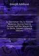 Le Spectateur: Ou, Le Socrate Moderne, Ou L'on Voit Un Portrait Na?f Des Moeurs De Ce Si?cle, Volume 4 (French Edition), Джозеф Аддисон 