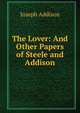The Lover: And Other Papers of Steele and Addison, Джозеф Аддисон 